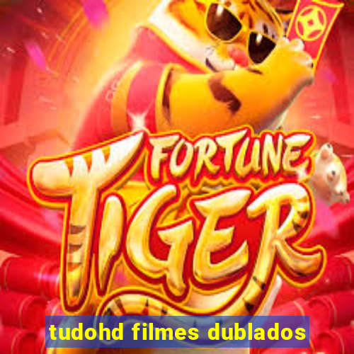 tudohd filmes dublados